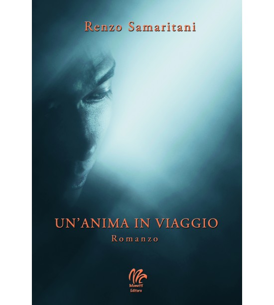 Il romanzo “Un’Anima in Viaggio” di Renzo Samaritani ufficialmente in vendita da oggi, Monetti Editore